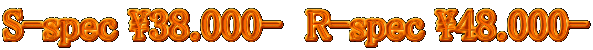 S-spec \38.000-  R-spec \48.000-